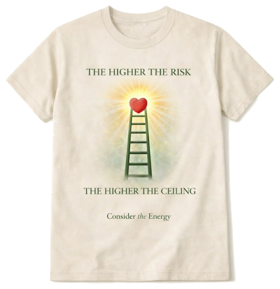 Consider the Energy shirt reading The Higher the Risk, The Higher the Ceiling