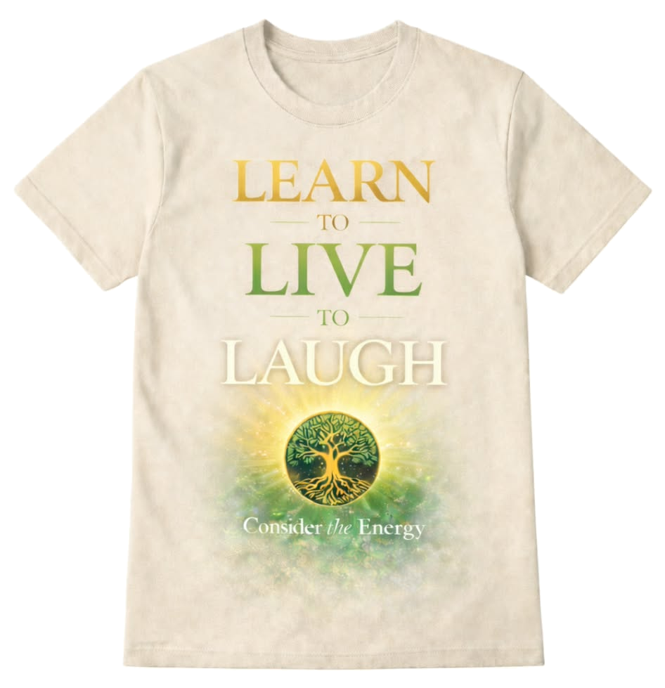Consider the Energy shirt reading Learn to Live to Laugh